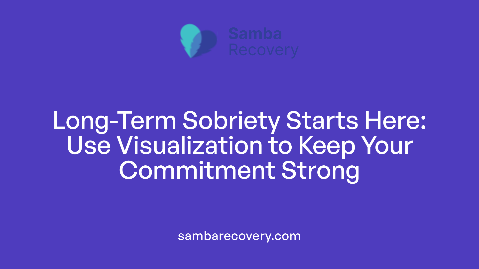 Long-Term Sobriety Starts Here: Use Visualization to Keep Your Commitment Strong