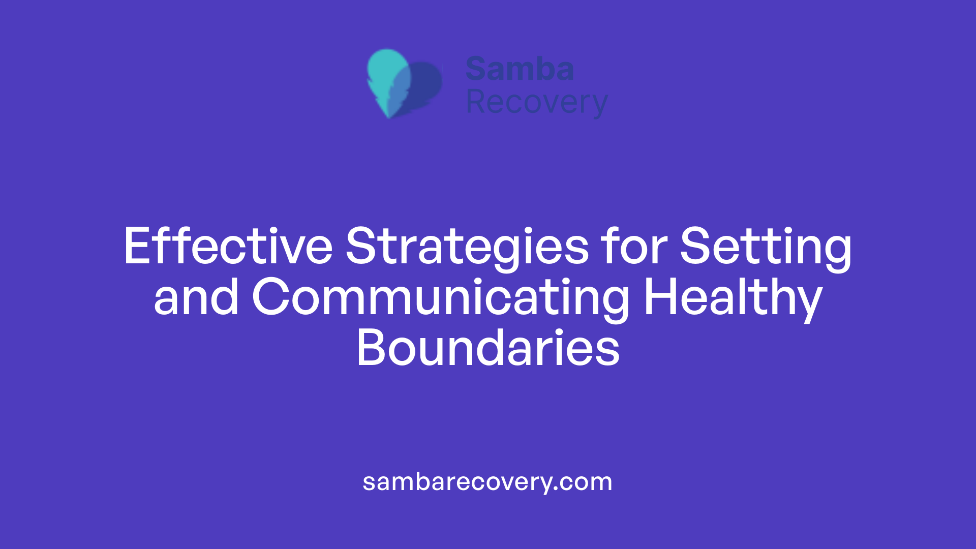 Effective Strategies for Setting and Communicating Healthy Boundaries
