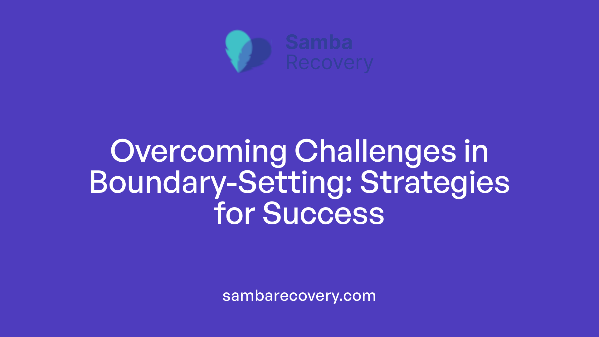 Overcoming Challenges in Boundary-Setting: Strategies for Success