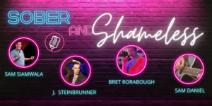 Sober and Shameless event lineup featuring Sam Siamwala, J. Steinbrunner, Bret Rorabaugh, and Sam Daniel